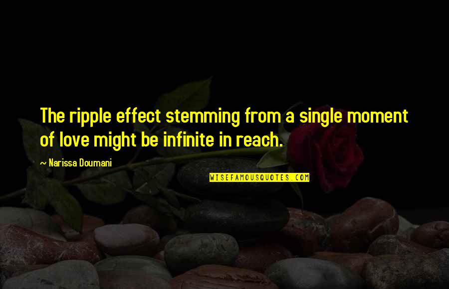 Love Effect Quotes By Narissa Doumani: The ripple effect stemming from a single moment Love Effect Quotes By Narissa Doumani: The ripple effect stemming from a single moment