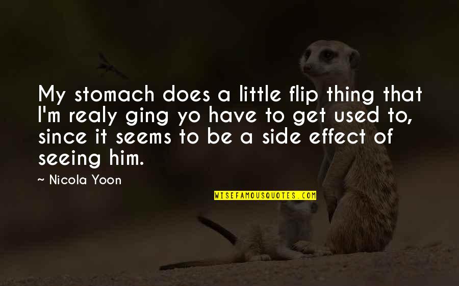 Love Effect Quotes By Nicola Yoon: My stomach does a little flip thing that Love Effect Quotes By Nicola Yoon: My stomach does a little flip thing that