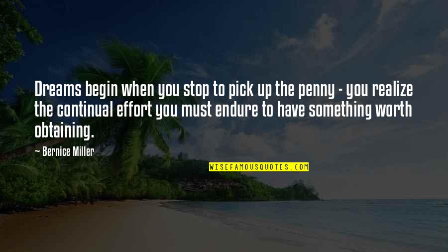 Love Effort Quotes By Bernice Miller: Dreams begin when you stop to pick up