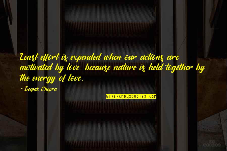 Love Effort Quotes By Deepak Chopra: Least effort is expended when our actions are