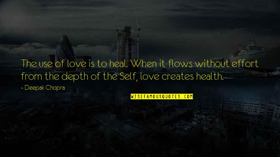 Love Effort Quotes By Deepak Chopra: The use of love is to heal. When