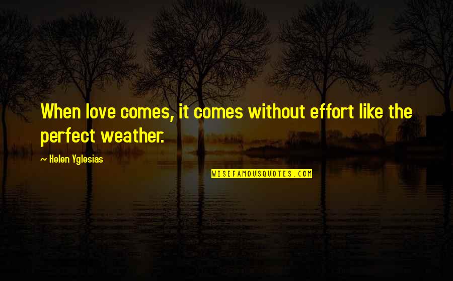 Love Effort Quotes By Helen Yglesias: When love comes, it comes without effort like