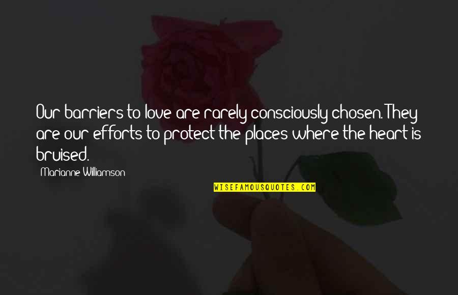 Love Effort Quotes By Marianne Williamson: Our barriers to love are rarely consciously chosen.