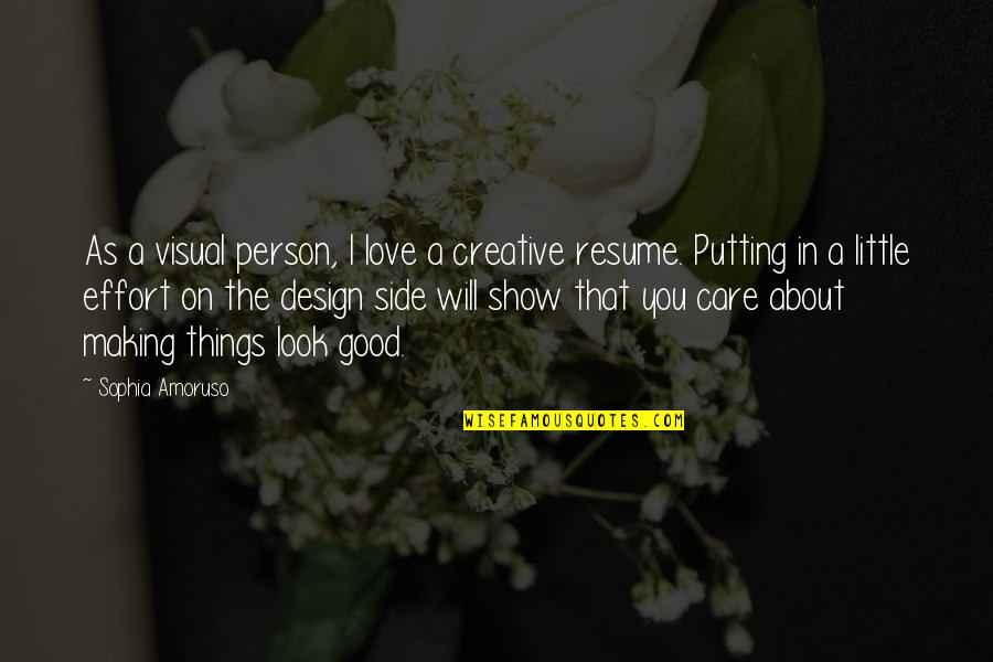 Love Effort Quotes By Sophia Amoruso: As a visual person, I love a creative