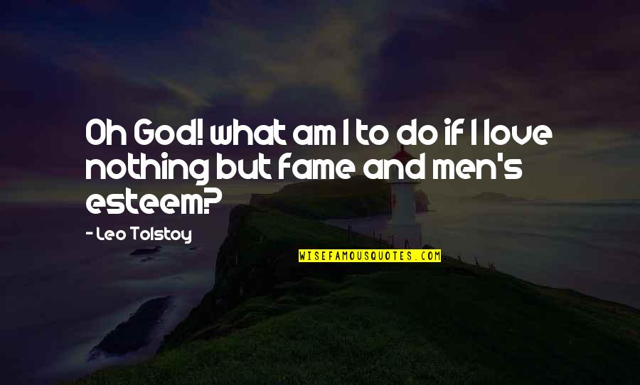 Love Ego Quotes By Leo Tolstoy: Oh God! what am I to do if