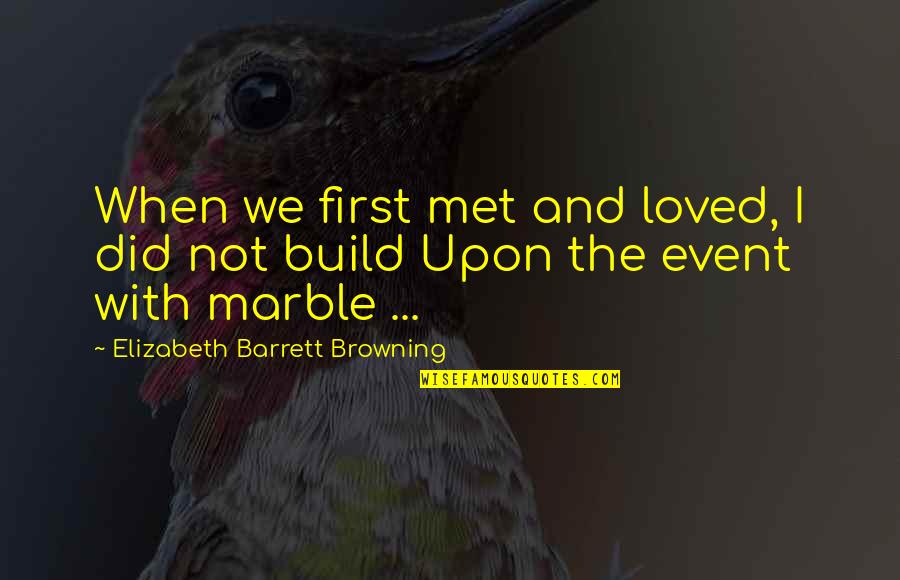 Love Elizabeth Barrett Browning Quotes By Elizabeth Barrett Browning: When we first met and loved, I did