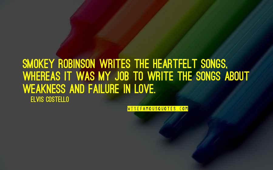 Love Elvis Quotes By Elvis Costello: Smokey Robinson writes the heartfelt songs, whereas it