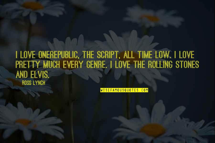 Love Elvis Quotes By Ross Lynch: I love OneRepublic, The Script, All Time Low.