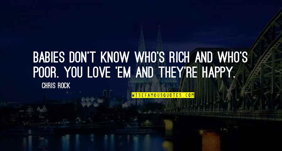 Love Em All Quotes By Chris Rock: Babies don't know who's rich and who's poor.