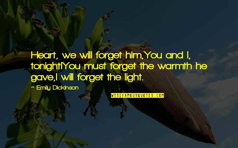 Love Emily Dickinson Quotes By Emily Dickinson: Heart, we will forget him,You and I, tonight!You