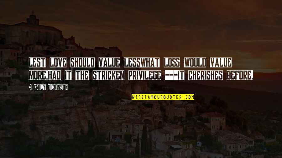 Love Emily Dickinson Quotes By Emily Dickinson: Lest Love should value lessWhat loss would value