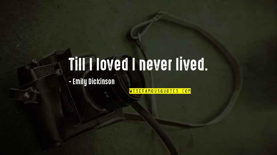 Love Emily Dickinson Quotes By Emily Dickinson: Till I loved I never lived.