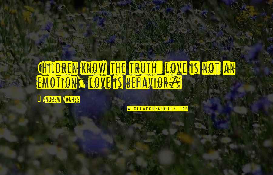 Love Emotion Quotes By Andrew Vachss: Children know the truth: love is not an