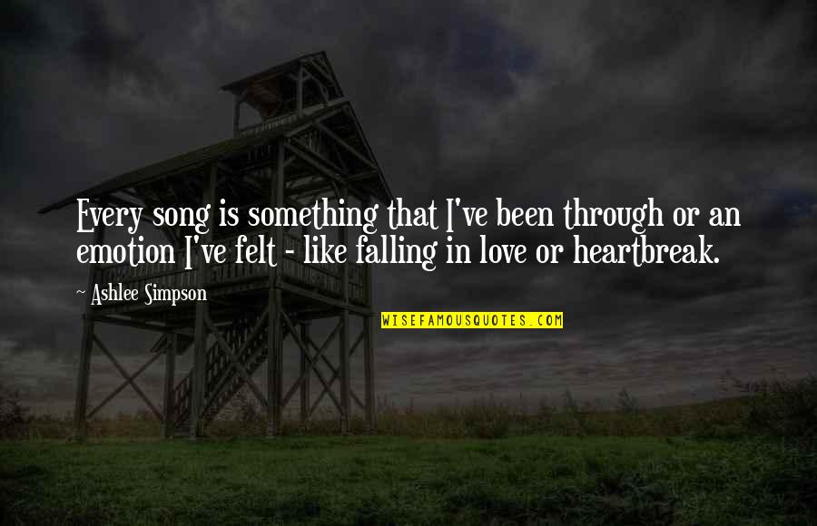 Love Emotion Quotes By Ashlee Simpson: Every song is something that I've been through