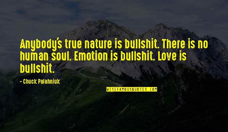 Love Emotion Quotes By Chuck Palahniuk: Anybody's true nature is bullshit. There is no