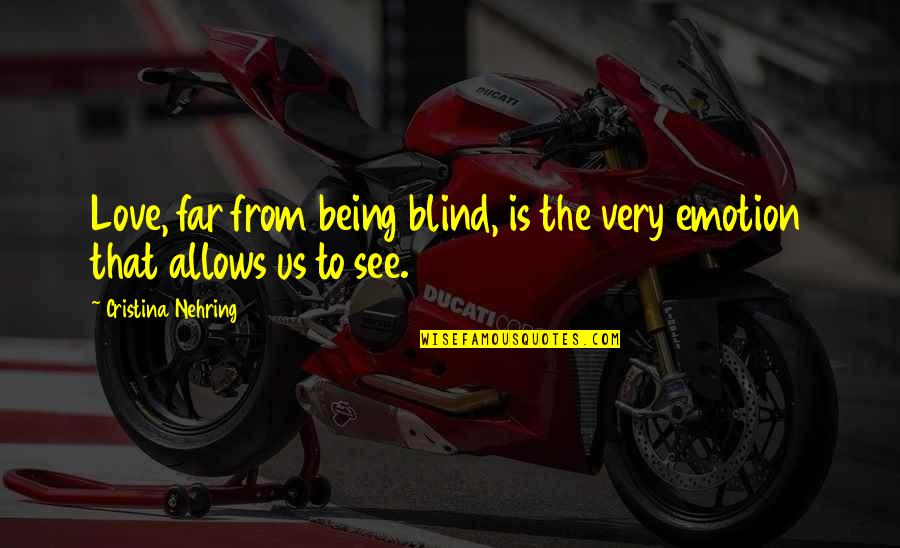 Love Emotion Quotes By Cristina Nehring: Love, far from being blind, is the very