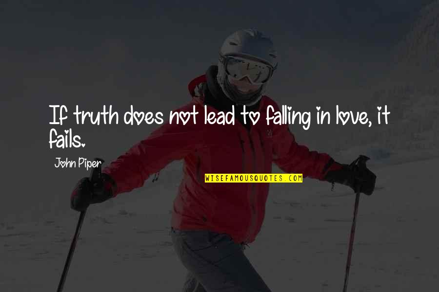 Love Emotion Quotes By John Piper: If truth does not lead to falling in
