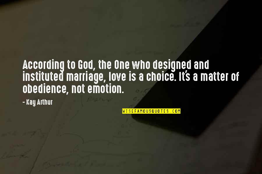 Love Emotion Quotes By Kay Arthur: According to God, the One who designed and