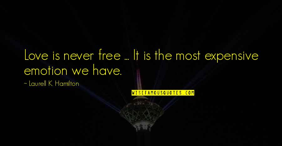 Love Emotion Quotes By Laurell K. Hamilton: Love is never free ... It is the