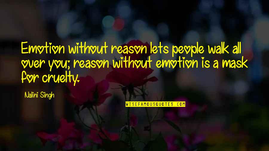 Love Emotion Quotes By Nalini Singh: Emotion without reason lets people walk all over