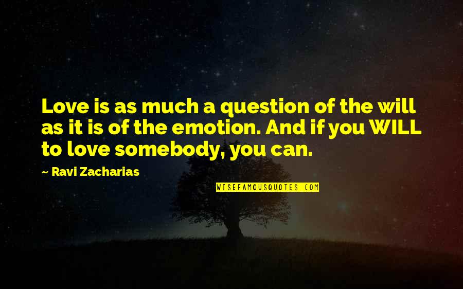 Love Emotion Quotes By Ravi Zacharias: Love is as much a question of the