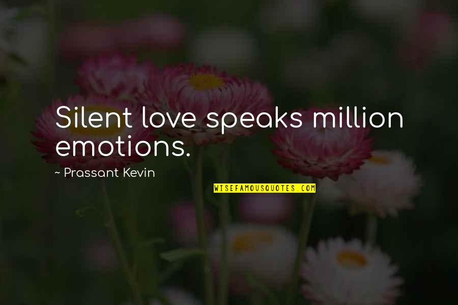 Love Emotions Quotes By Prassant Kevin: Silent love speaks million emotions.