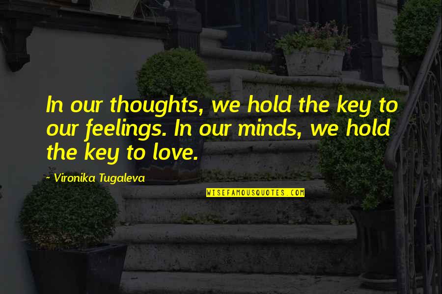 Love Emotions Quotes By Vironika Tugaleva: In our thoughts, we hold the key to