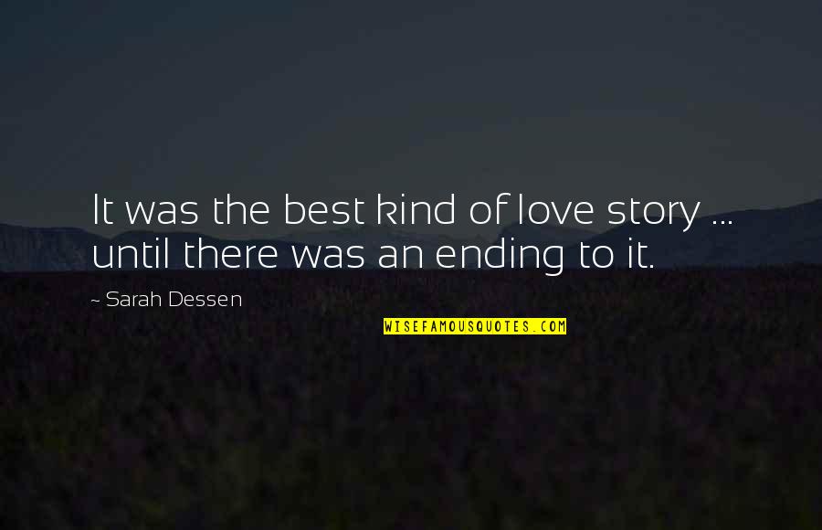 Love Ending Quotes By Sarah Dessen: It was the best kind of love story