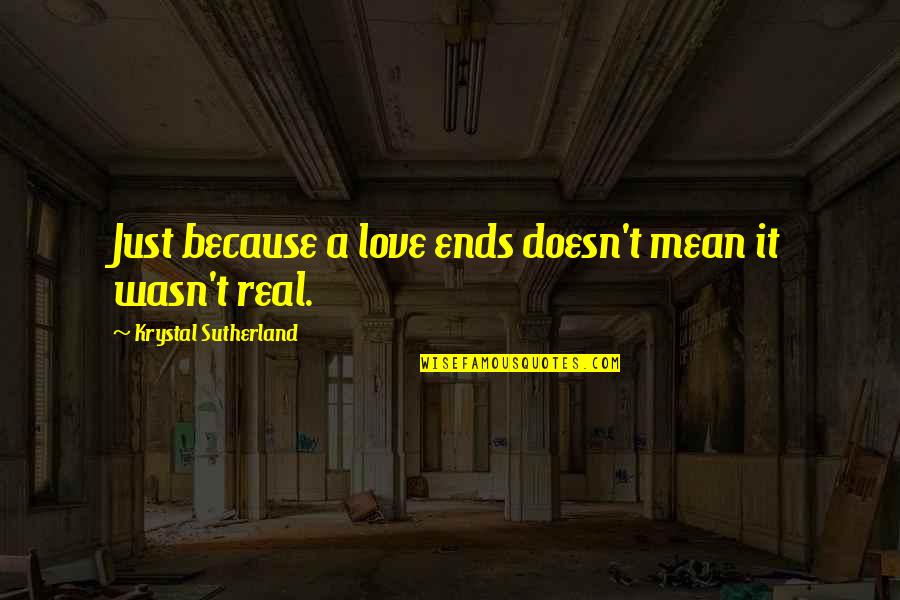 Love Ends Quotes By Krystal Sutherland: Just because a love ends doesn't mean it