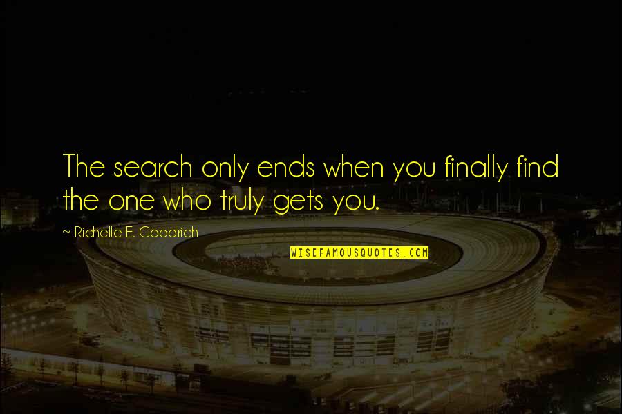 Love Ends Quotes By Richelle E. Goodrich: The search only ends when you finally find