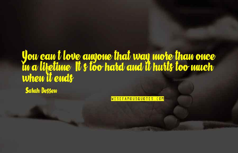Love Ends Quotes By Sarah Dessen: You can't love anyone that way more than