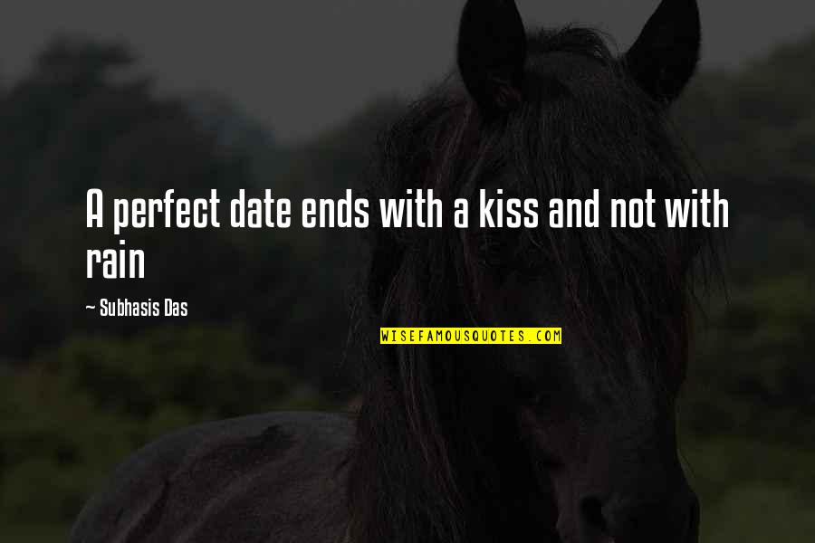 Love Ends Quotes By Subhasis Das: A perfect date ends with a kiss and