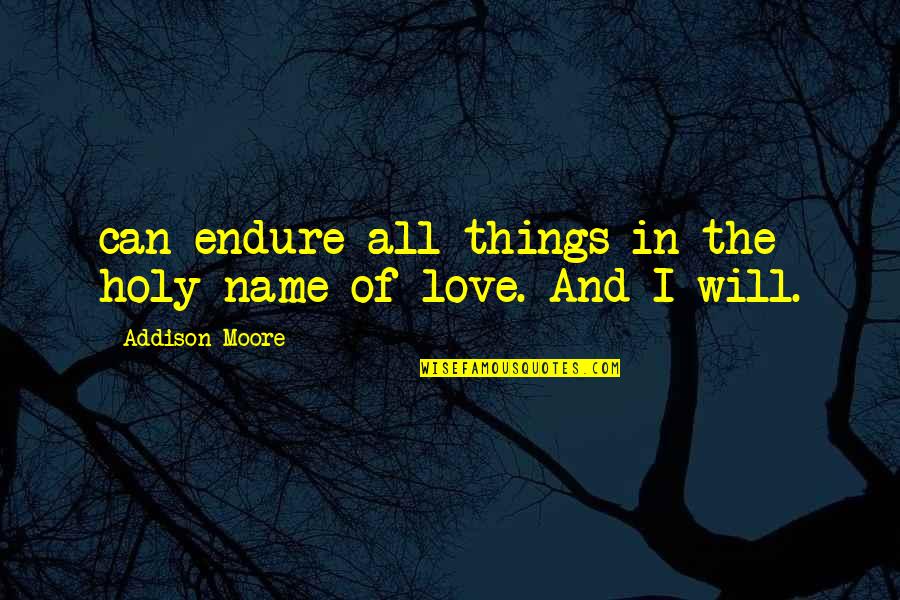 Love Endure Quotes By Addison Moore: can endure all things in the holy name