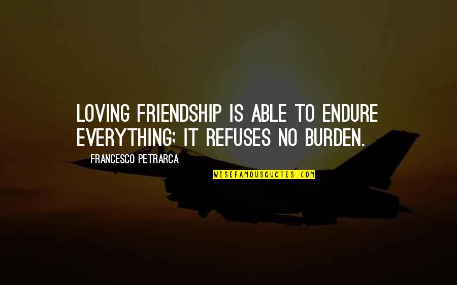 Love Endure Quotes By Francesco Petrarca: Loving friendship is able to endure everything; it