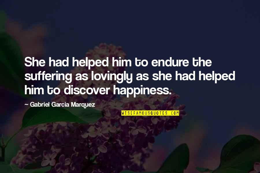 Love Endure Quotes By Gabriel Garcia Marquez: She had helped him to endure the suffering