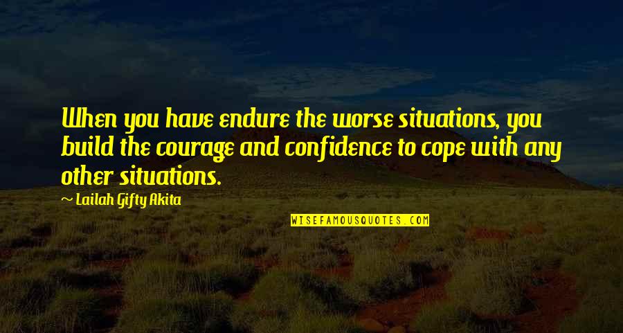 Love Endure Quotes By Lailah Gifty Akita: When you have endure the worse situations, you