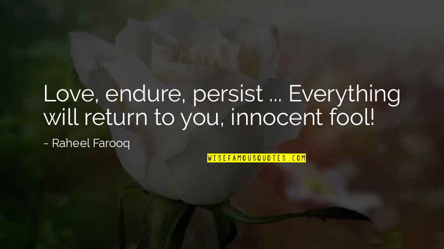 Love Endure Quotes By Raheel Farooq: Love, endure, persist ... Everything will return to