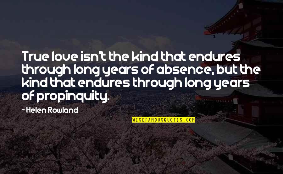 Love Endures All Quotes By Helen Rowland: True love isn't the kind that endures through