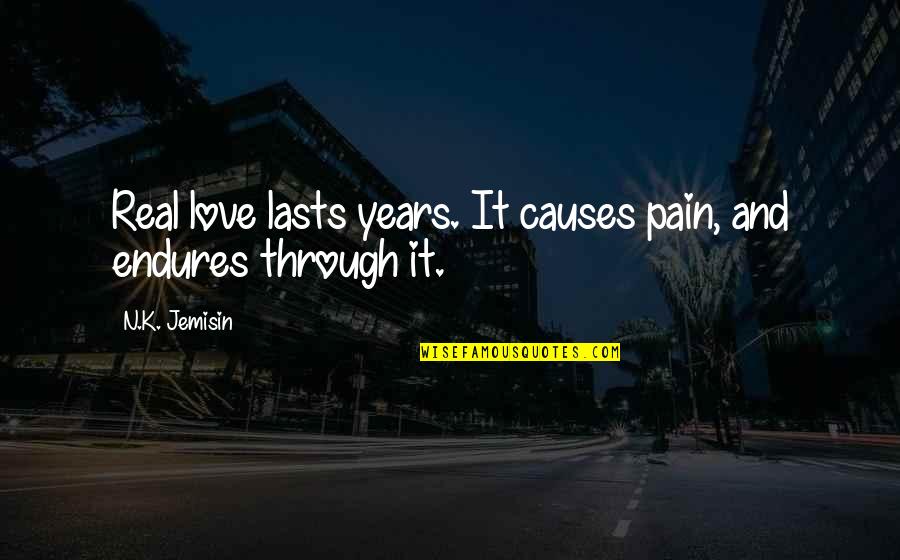 Love Endures All Quotes By N.K. Jemisin: Real love lasts years. It causes pain, and