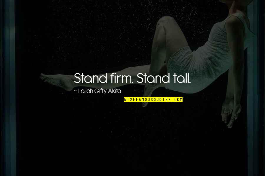 Love Enduring Promise Quotes By Lailah Gifty Akita: Stand firm. Stand tall.