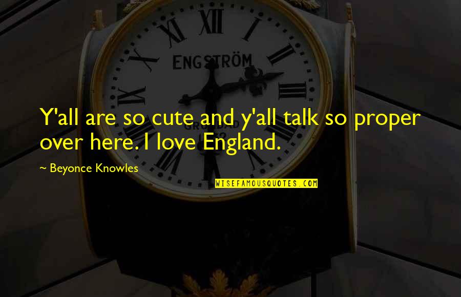 Love England Quotes By Beyonce Knowles: Y'all are so cute and y'all talk so