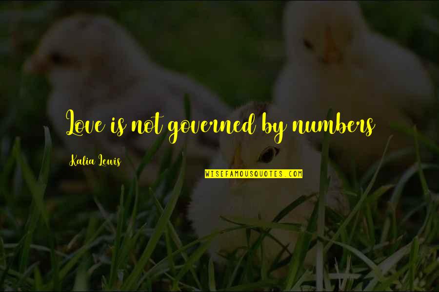 Love England Quotes By Kalia Lewis: Love is not governed by numbers