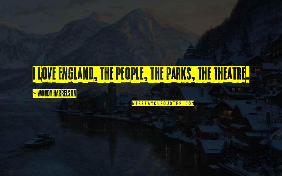 Love England Quotes By Woody Harrelson: I love England, the people, the parks, the