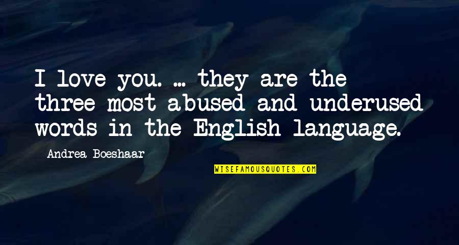Love English Quotes By Andrea Boeshaar: I love you. ... they are the three