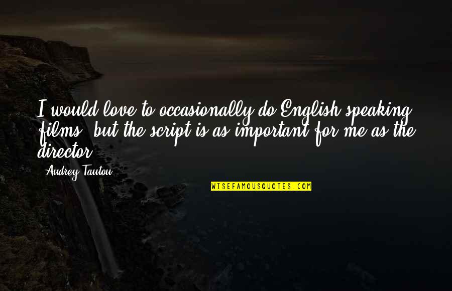 Love English Quotes By Audrey Tautou: I would love to occasionally do English-speaking films,