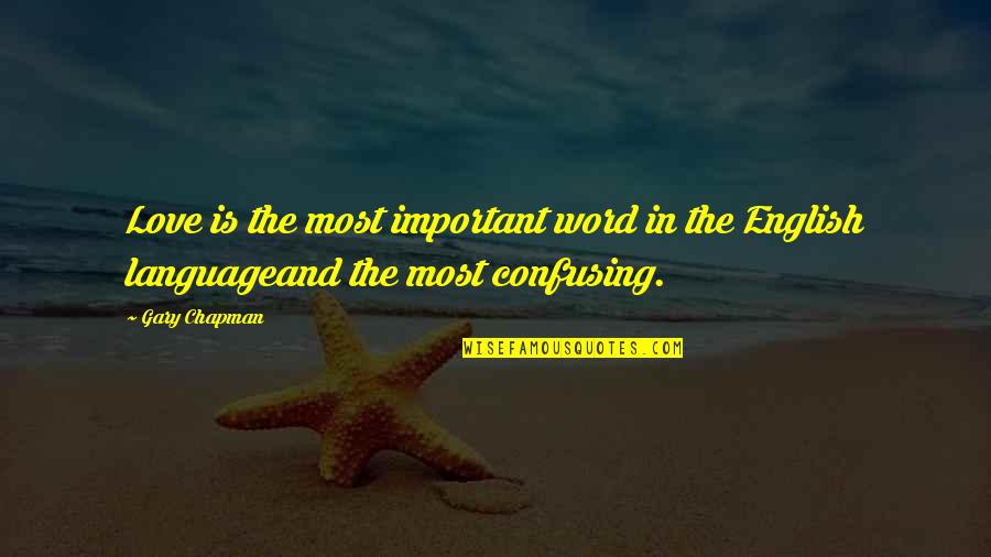Love English Quotes By Gary Chapman: Love is the most important word in the