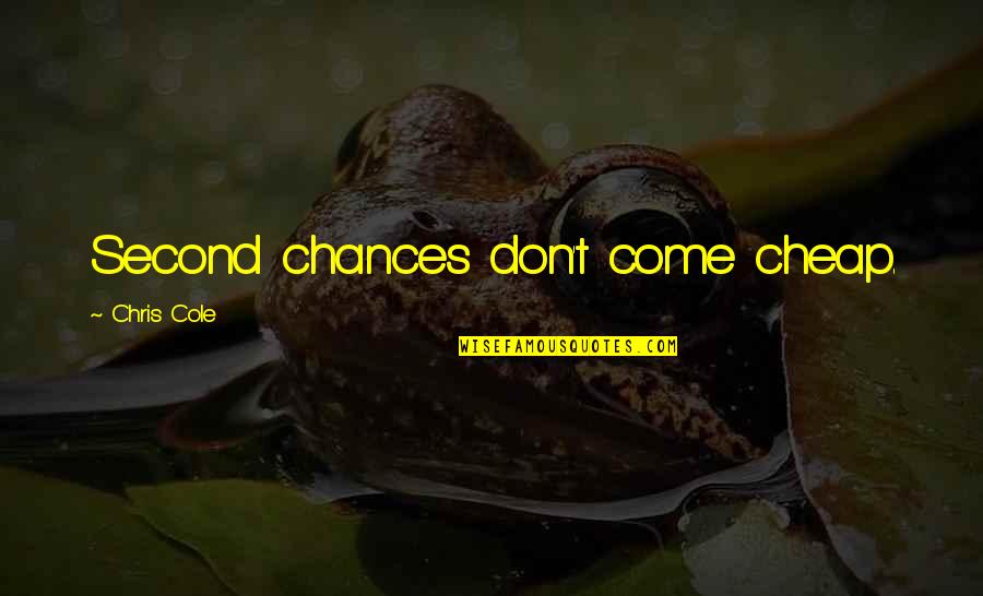 Love Entangled Particles Quotes By Chris Cole: Second chances don't come cheap.