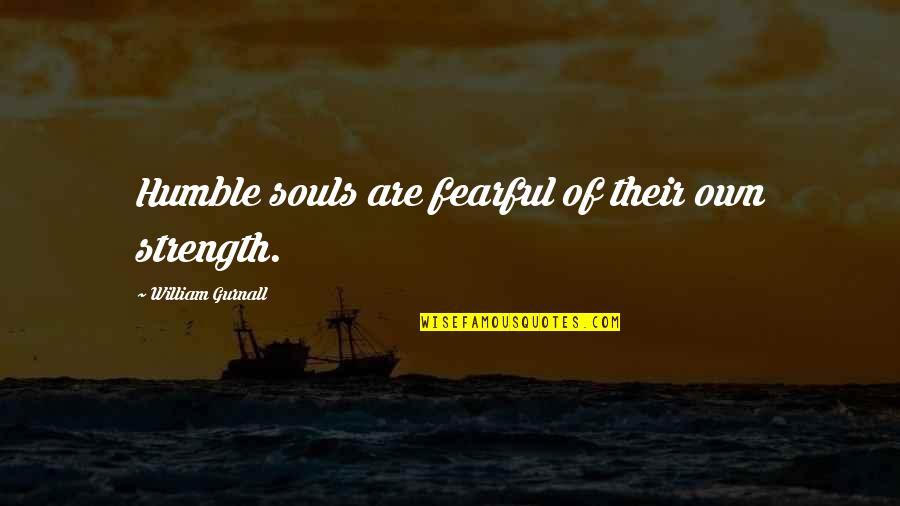 Love Europe Quotes By William Gurnall: Humble souls are fearful of their own strength.