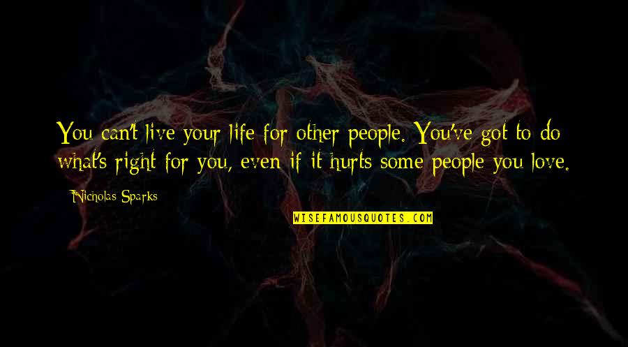 Love Even If It Hurts Quotes By Nicholas Sparks: You can't live your life for other people.