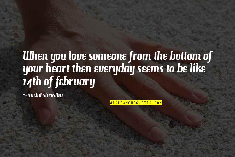 Love Everyday Quotes By Sachit Shrestha: When you love someone from the bottom of